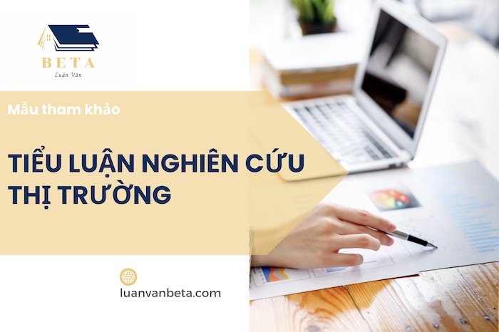 05 Mẫu Tiểu Luận Nghiên Cứu Thị Trường Ấn Tượng 2025