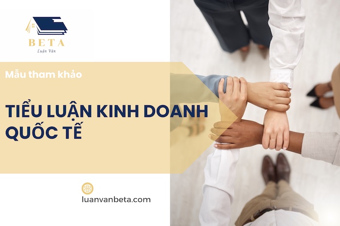 Mẫu Tiểu Luận Kinh Doanh Quốc Tế Miễn Phí 2025 – Có File Word